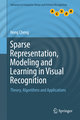 Sparse Representation, Modeling and Learning in Visual Recognition