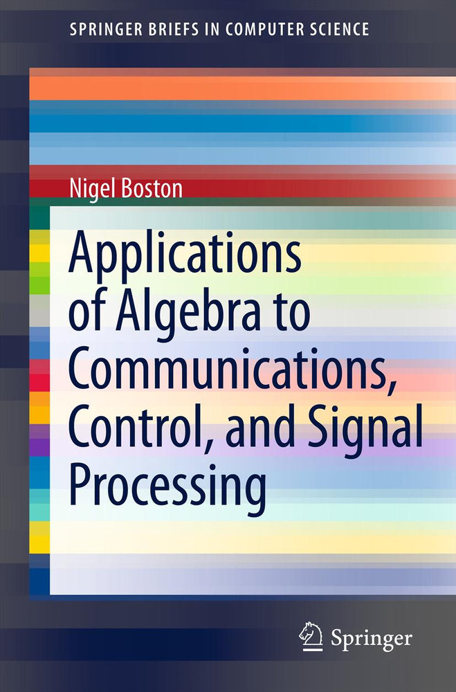 Applications of Algebra to Communications, Control, and Signal Processing