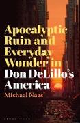 Apocalyptic Ruin and Everyday Wonder in Don DeLillo's America