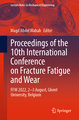 Proceedings of the 10th International Conference on Fracture Fatigue and Wear