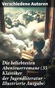 Die beliebtesten Abenteuerromane (35 Klassiker der Jugendliteratur - Illustrierte Ausgabe)