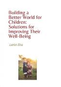 Building a Better World for Children: Solutions for Improving Their Well-Being