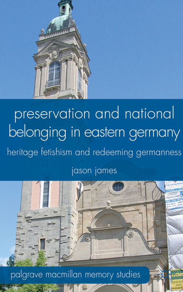 Preservation and National Belonging in Eastern Germany