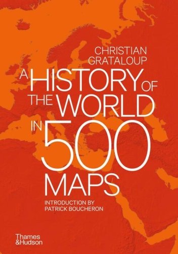 A HISTORY OF THE WORLD IN 500 MAPS