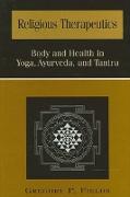 Religious Therapeutics: Body and Health in Yoga, Ayurveda, and Tantra