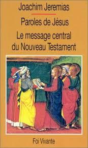 Paroles de Jesus. Le Message Central du Nouveau Testament