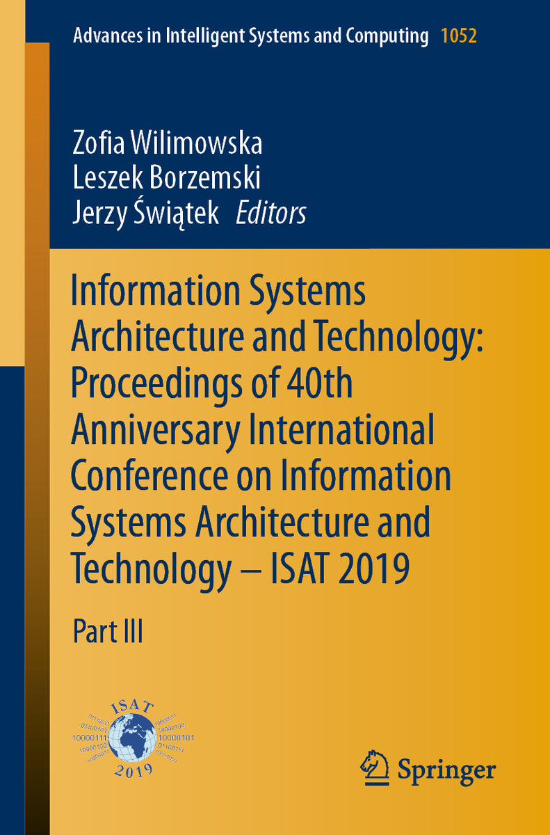 Information Systems Architecture and Technology: Proceedings of 40th Anniversary International Conference on Information Systems Architecture and Technology ¿ ISAT 2019