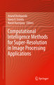 Computational Intelligence Methods for Super-Resolution in Image Processing Applications