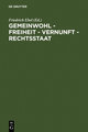 Gemeinwohl ¿ Freiheit ¿ Vernunft ¿ Rechtsstaat