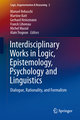 Interdisciplinary Works in Logic, Epistemology, Psychology and Linguistics