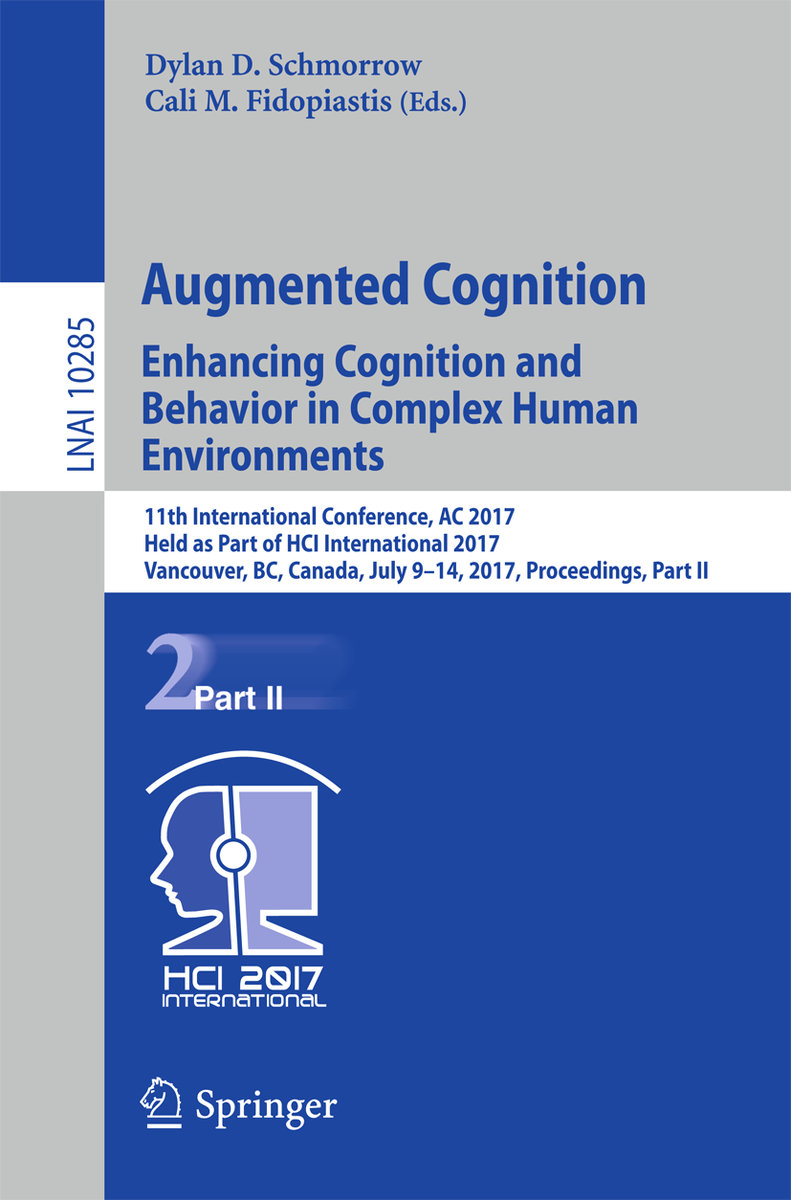 Augmented Cognition. Enhancing Cognition and Behavior in Complex Human Environments