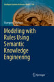 Modeling with Rules Using Semantic Knowledge Engineering