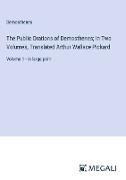 The Public Orations of Demosthenes; In Two Volumes, Translated Arthur Wallace Pickard