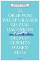 111 Orte vom Wilden Kaiser bis zum Dachstein, die man gesehen haben muss