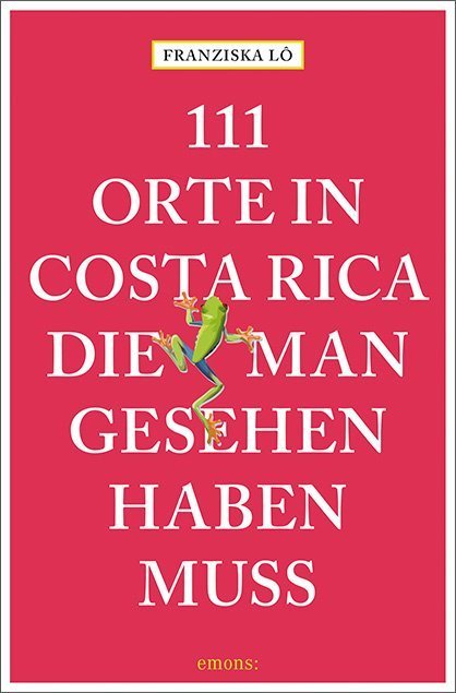 111 Orte in Costa Rica, die man gesehen haben muss