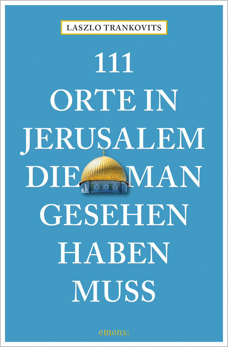 111 Orte in Jerusalem, die man gesehen haben muss