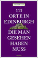 111 Orte in Edinburgh, die man gesehen haben muss