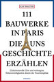 111 Bauwerke in Paris, die uns Geschichte erzählen