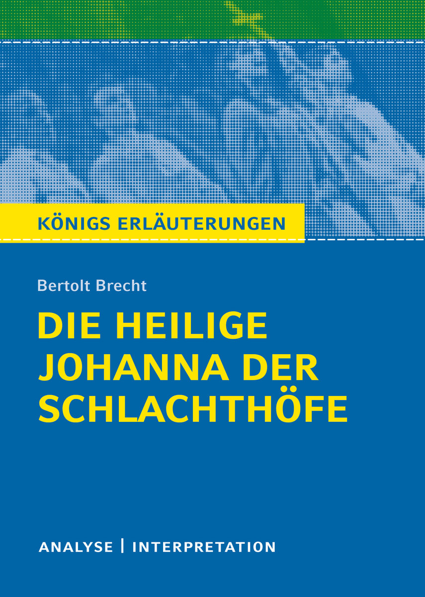 Die heilige Johanna der Schlachthöfe von Bertolt Brecht. Königs Erläuterungen