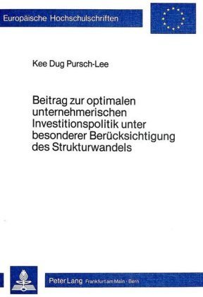 Beitrag zur optimalen unternehmerischen Investitionspolitik unter besonderer Berücksichtigung des Strukturwandels