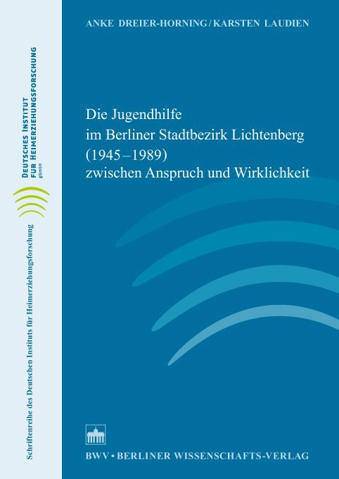 Die Jugendhilfe im Berliner Stadtbezirk Lichtenberg (1945-1989) zwischen Anspruch und Wirklichkeit