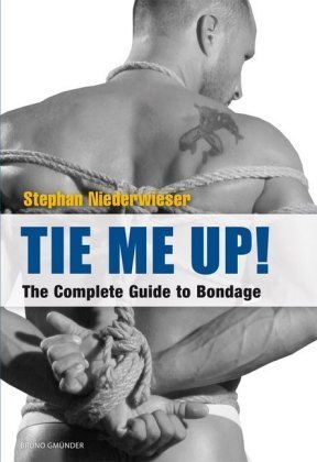 Tie Me Up! The Complete Guide to Bondage