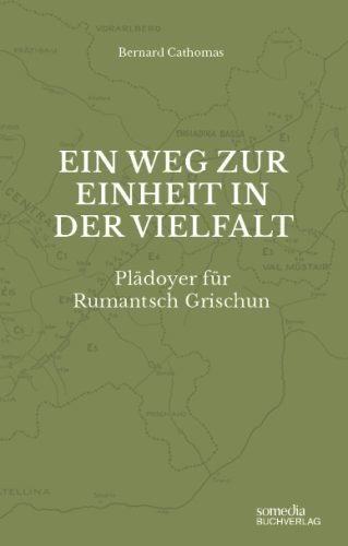 Ein Weg zur Einheit in der Vielfalt: Plädoyer für Rumantsch Grischun