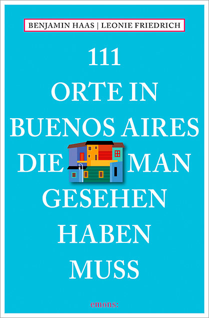 111 Orte in Buenos Aires, die man gesehen haben muss